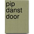 Pip danst door