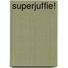 Superjuffie! by Janneke Schotveld