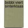 Bobbi viert sinterklaas door Ingeborg Bijlsma