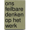 Ons feilbare denken op het werk by Chantal van der Leest