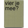Vier je mee? door Evert En Tineke van Balen