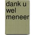 Dank u wel meneer