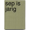 Sep is jarig by Ingeborg Bijlsma