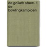 De Goliath Show- 1 De Bowlingkampioen door Arno Daglinckx