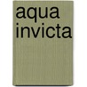 Aqua Invicta by Sytse S. Algera