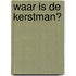 Waar is de kerstman?