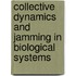 Collective dynamics and jamming in biological systems