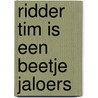 Ridder Tim is een beetje jaloers door Judith Koppens