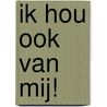 Ik hou ook van mij! door Daniëlle Schothorst