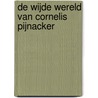 De wijde wereld van Cornelis Pijnacker by Paul Brood