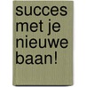 Succes met je nieuwe baan! door Jolanda Bouman