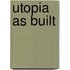 Utopia as built