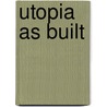 Utopia as built door Onbekend