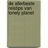 De allerbeste reistips van Lonely Planet door Tom Hall
