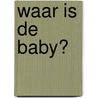 Waar is de baby? door Britta Teckentrup