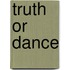 Truth or dance