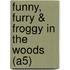 Funny, Furry & Froggy in the Woods (A5)