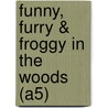 Funny, Furry & Froggy in the Woods (A5) door Johanna Ans van den Broek