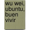 Wu Wei, Ubuntu, Buen Vivir door Simone Bassie
