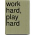 Work hard, play hard