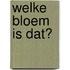 Welke bloem is dat?