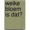 Welke bloem is dat? by Roland Spohn