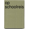 Op schoolreis door Annemarie Jongbloed