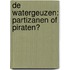 De watergeuzen: partizanen of piraten?