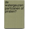 De watergeuzen: partizanen of piraten? door Arne Zuidhoek