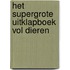 Het supergrote uitklapboek vol dieren