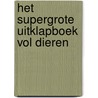 Het supergrote uitklapboek vol dieren door Dorling Kindersley