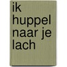 Ik huppel naar je lach door Miriam Bruijstens