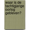 Waar is de Tachtigjarige Oorlog gebleven? door Jan Blokker