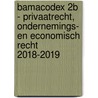 Bamacodex 2B - privaatrecht, ondernemings- en economisch recht 2018-2019 by D. Bruloot