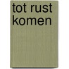 Tot rust komen by Tine Van Ingelgem