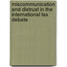 Miscommunication and Distrust in the International Tax Debate door S.C.W. Douma
