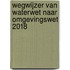 Wegwijzer van Waterwet naar Omgevingswet 2018