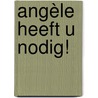 Angèle heeft u nodig! by Amber ten Brink