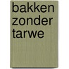 Bakken zonder Tarwe by Marike Bol