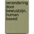 Verandering door bewustzijn, human based