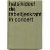 HATSiKIDEE! De Fabeltjeskrant in Concert door Ruud Bos
