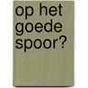 Op het goede spoor? by Menno van Benthem