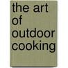 The art of outdoor cooking by Guy Weyts