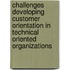 Challenges developing Customer Orientation in Technical Oriented Organizations