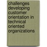 Challenges developing Customer Orientation in Technical Oriented Organizations door Jean Louis Steevensz