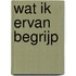 Wat ik ervan begrijp