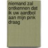 Niemand zal ontkennen dat ik uw Aardbol aan mijn pink draag