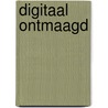 Digitaal ontmaagd by Sarah Van Gysegem
