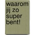 Waarom jij zo super bent!