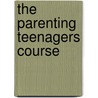 The Parenting Teenagers Course by Sila Lee